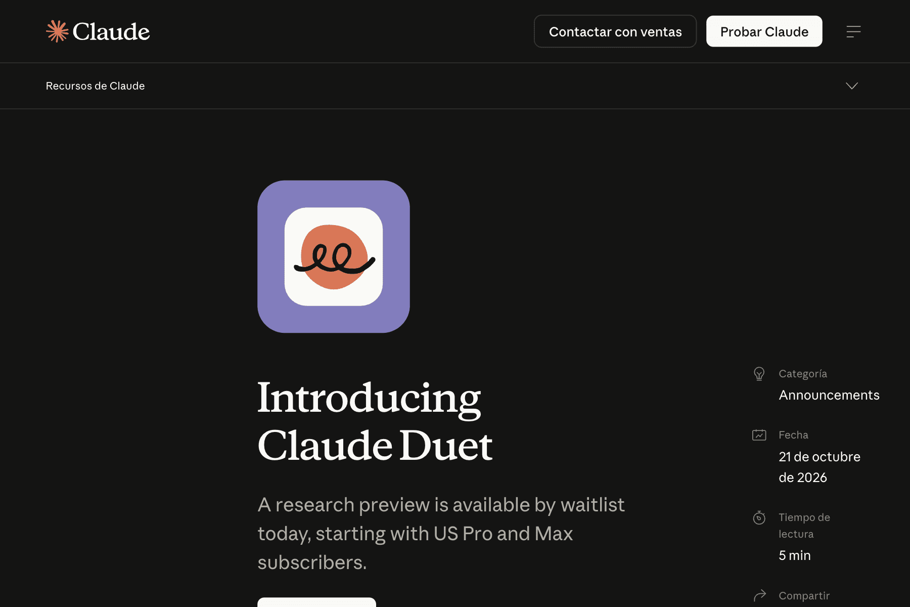 Captura de una página web con fondo negro. Arriba, el logotipo de Claude, un asterisco naranja junto a la palabra «Claude» en blanco, y dos botones, «Contactar con ventas» y «Probar Claude». En el centro, un icono de app cuadrado de esquinas redondeadas, morado con un recuadro blanco dentro, sobre el que hay una mancha naranja cruzada por un trazo negro en forma de dos bucles. Debajo, el titular «Introducing Claude Duet» en letras blancas grandes con serifa y, en gris, la frase «A research preview is available by waitlist today, starting with US Pro and Max subscribers.». A la derecha, en una columna, «Categoría: Announcements», «Fecha: 21 de octubre de 2026» y «Tiempo de lectura: 5 min».